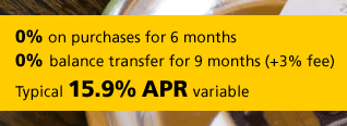 0% on purchases for 6 months, 0% balance transfer for 9 months (+3% fee), typical 15.9% APR variable